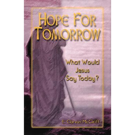 Pre-Owned Hope for Tomorrow: What Jesus Would Say Today (Paperback) 0788013238 9780788013232