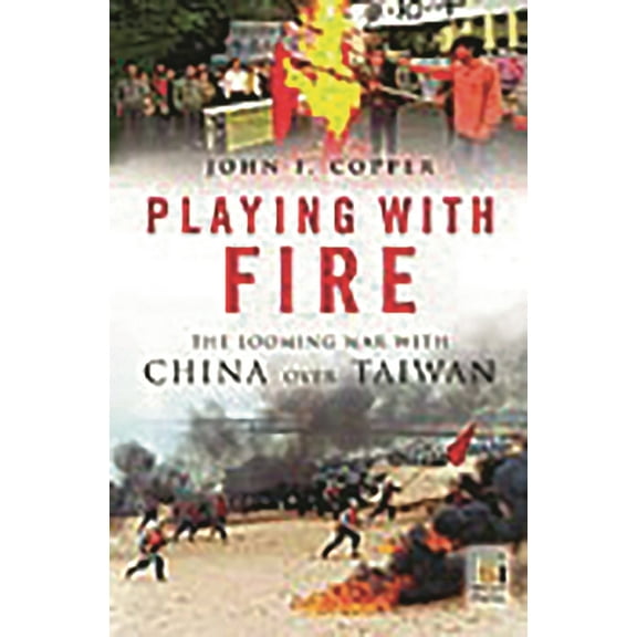 Praeger Security International Playing with Fire: The Looming War with China Over Taiwan, (Hardcover)