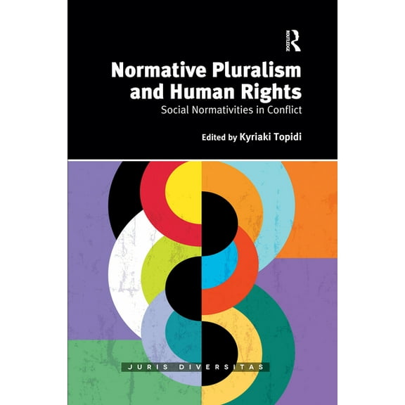 Juris Diversitas Normative Pluralism and Human Rights: Social Normativities in Conflict, (Paperback)