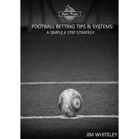 Football Betting Tips & System: A Simple 6 Step Strategy -