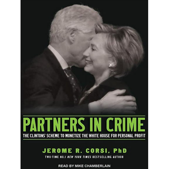 Partners in Crime: The Clintons' Scheme to Monetize the White House for Personal Profit (Audiobook)