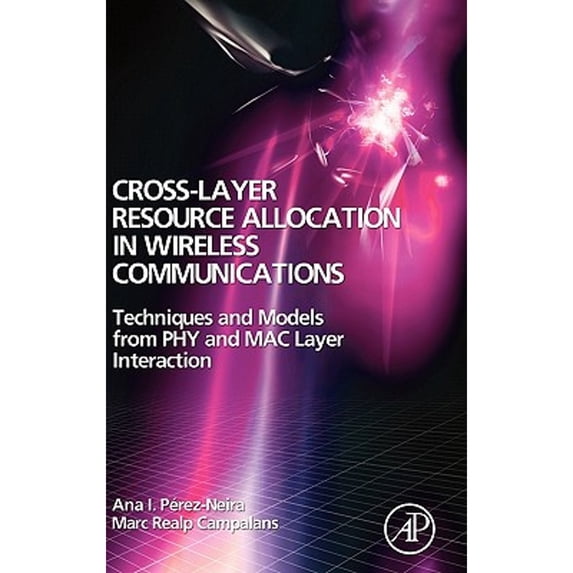 Pre-Owned Cross-Layer Resource Allocation in Wireless Communications: Techniques and Models from Phy and Mac Layer Interaction (Other)
