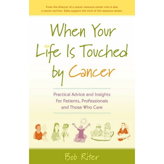 When Your Life Is Touched by Cancer: Practical Advice and Insights for Patients, Professionals and Those Who Care, (Paperback)