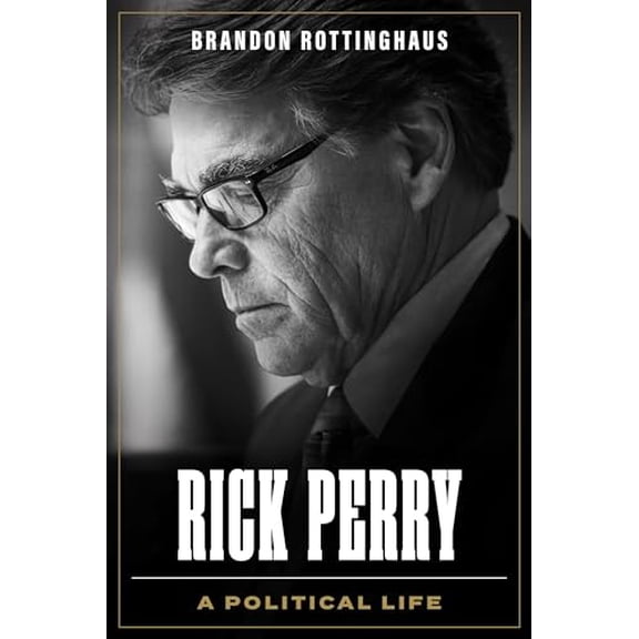 Pre-Owned Rick Perry: A Political Life (Clifton and Shirley Caldwell Texas Heritage), 9781477328897, 1477328890, Hardcover,