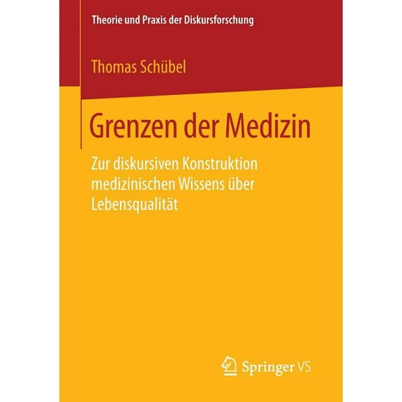 Theorie Und Praxis Der Diskursforschung Grenzen Der Medizin: Zur Diskursiven Konstruktion Medizinischen Wissens Ãber LebensqualitÃ¤t, (Paperback)
