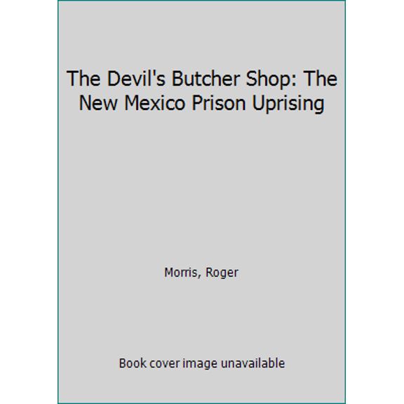 Pre-Owned The Devil's Butcher Shop: The New Mexico Prison Uprising (Unknown) 0531098079 9780531098073
