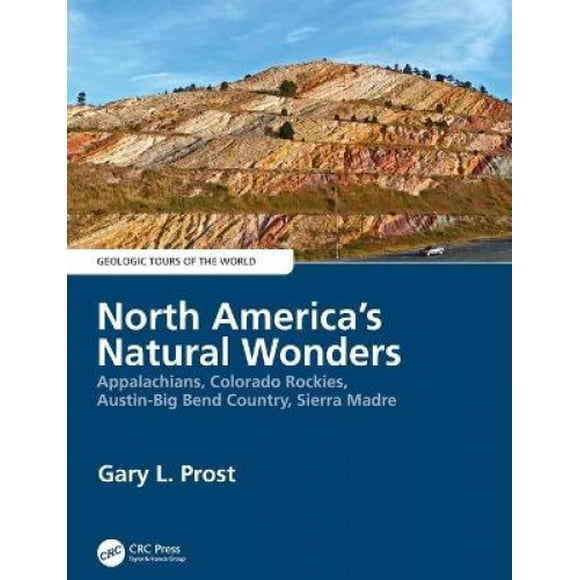North America's Natural Wonders: Appalachians, Colorado Rockies, Austin-Big Bend Country, Sierra Madre (Geologic Tours of the World)