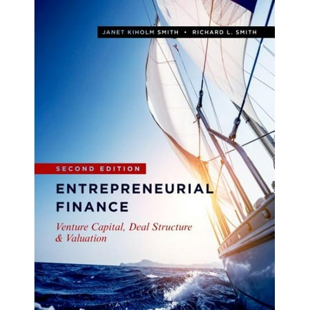 Entrepreneurial Finance : Venture Capital, Deal Structure & Valuation, Second (Best Way To Finance A Second Home)