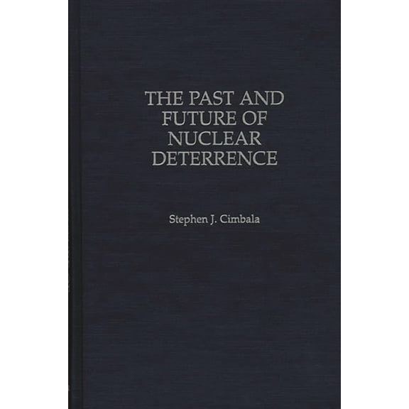 The Past and Future of Nuclear Deterrence, (Hardcover)