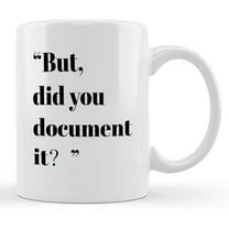 But Did You Document It Funny Coffee Mug, Funny Office Gifts for Women Men Coworkers Colleagues Employees, Funny Work Gifts, the Office Mug, Funny Work Mugs, Work Coffee Mugs 11 oz White