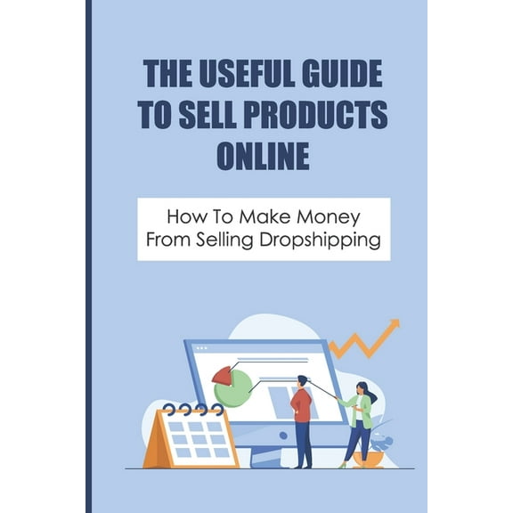 The Useful Guide To Sell Products Online : How To Make Money From Selling Dropshipping: How To Confirm Market Size (Paperback)