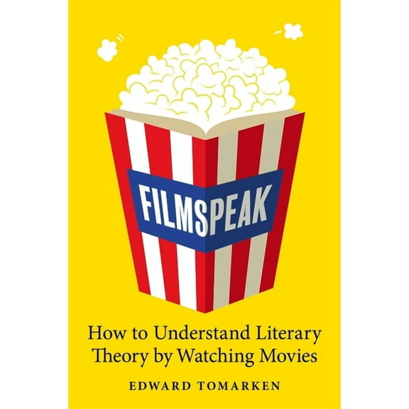 Filmspeak: How to Understand Literary Theory by Watching Movies, (Hardcover)