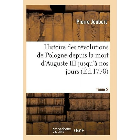 Histoire: Histoire Des Révolutions de Pologne Depuis La Mort d'Auguste III Jusqu'à Nos Jours. Tome 2 (Paperback)