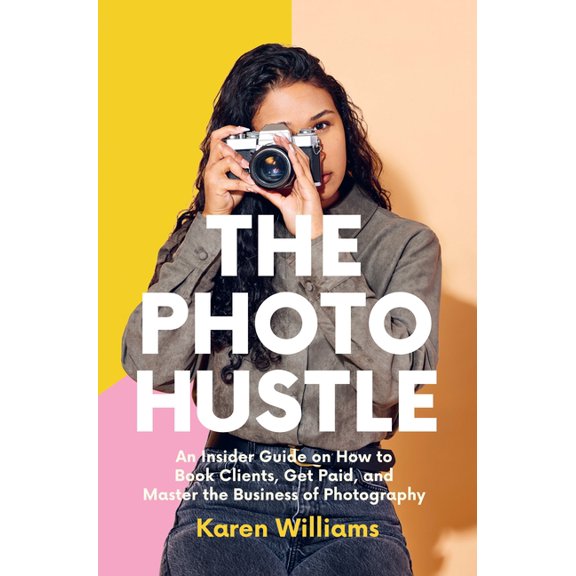 The Photo Hustle: An Insider Guide on How to Book Clients, Get Paid, and Master the Business of Photography (Starting a , (Paperback)