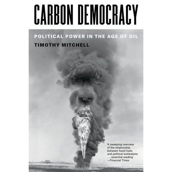 Carbon Democracy: Political Power in the Age of Oil, (Paperback)