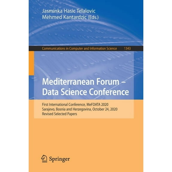 Communications in Computer and Informati Mediterranean Forum - Data Science Conference: First International Conference, Mefdata 2020, Sarajevo, Bosnia and Herzeg, Book 1343, (Paperback)