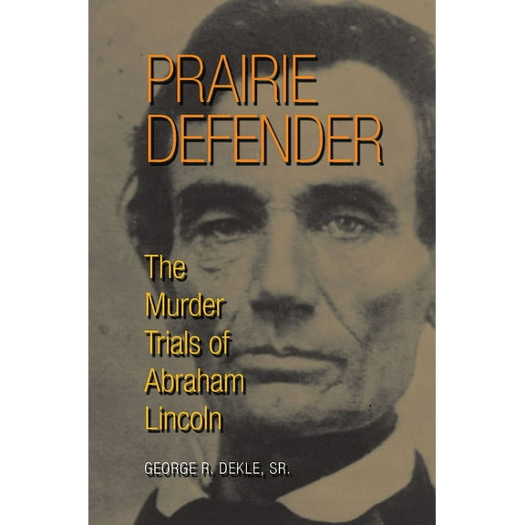 Prairie Defender : The Murder Trials of Abraham Lincoln (Hardcover)