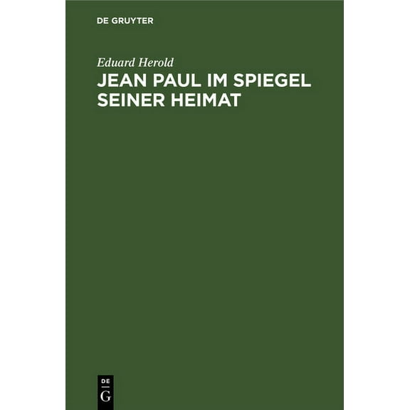 Jean Paul Im Spiegel Seiner Heimat: Festgabe Zum 100.Todestag Des Dichters, (Hardcover)