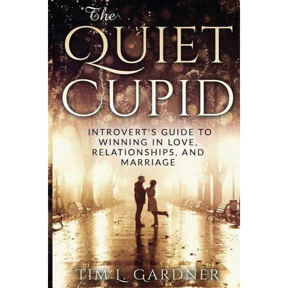 The Quiet Cupid: An Introvert's Guide to Winning in Love, Relationships, and Marriage, (Paperback)