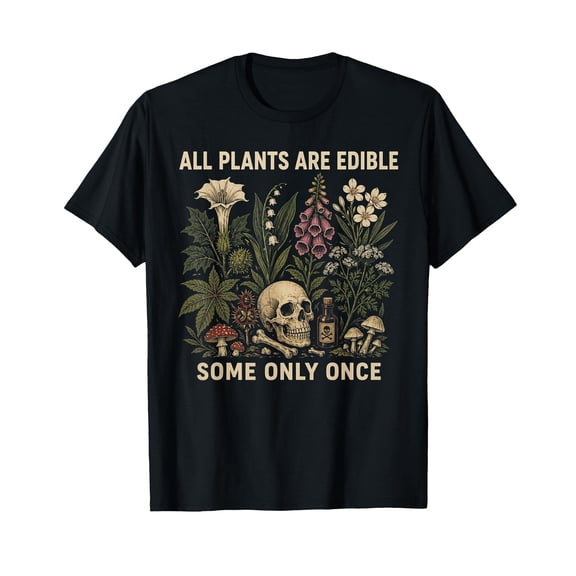 All Plants are Edible Some Only Once Funny Men Women T-Shirt