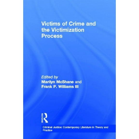 Criminal Justice: Contemporary Literatur Victims of Crime and the Victimization Process, (Hardcover)