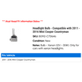 thumbnail image 2 of Headlight Bulb - Compatible with 2011 - 2016 Mini Cooper Countryman 2012 2013 2014 2015, 2 of 2