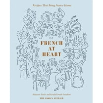 French at Heart: Recipes That Bring France Home, (Hardcover)