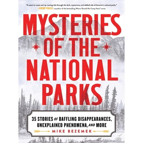 Pre-Owned Mysteries of the National Parks: 35 Stories of Baffling Disappearances, Unexplained Phenomena, and More (Paperback) 1464226903 9781464226908