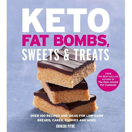 Keto Fat Bombs, Sweets & Treats : Over 100 Recipes and Ideas for Low-Carb Breads, Cakes, Cookies and
