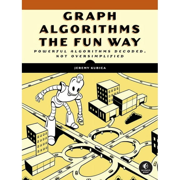 Graph Algorithms the Fun Way: Powerful Algorithms Decoded, Not Oversimplified, (Paperback)