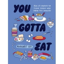 You Gotta Eat: Real-Life Strategies for Feeding Yourself When Cooking Feels Impossible, (Hardcover)