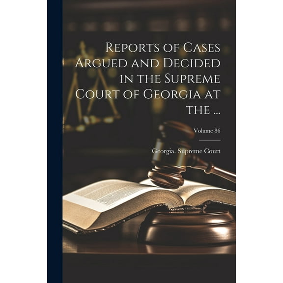 Reports of Cases Argued and Decided in the Supreme Court of Georgia at the ...; Volume 86 (Paperback)