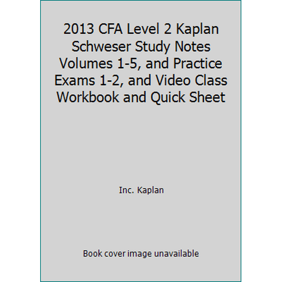 Pre-Owned 2013 CFA Level 2 Kaplan Schweser Study Notes Volumes 1-5, and Practice Exams 1-2, and Video Class Workbook and Quick Sheet (Paperback) 1427742499 9781427742490