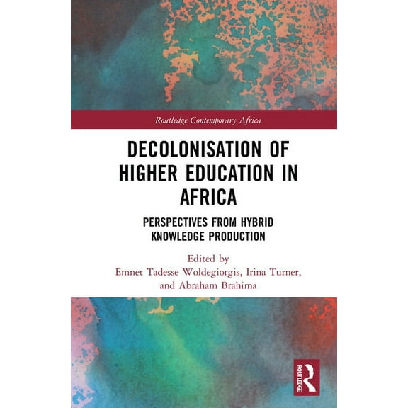 Routledge Contemporary Africa Decolonisation of Higher Education in Africa: Perspectives from Hybrid Knowledge Production, (Hardcover)