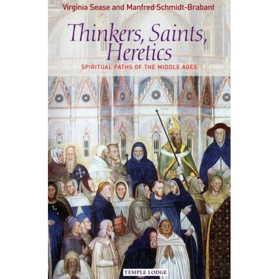Thinkers, Saints, Heretics: Spiritual Paths of the Middle Ages, (Paperback)