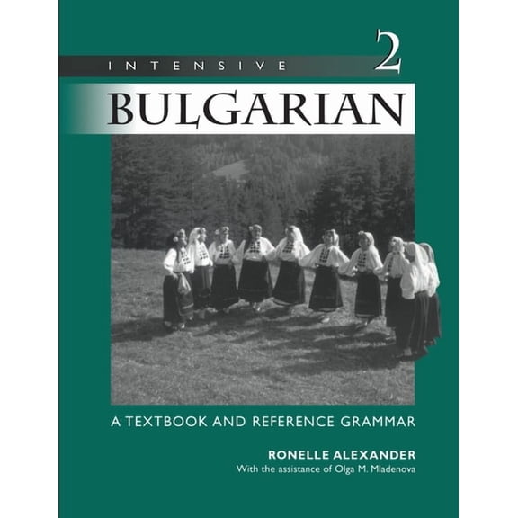 Intensive Bulgarian: A Textbook and Reference Grammar, Volume 2, (Paperback)