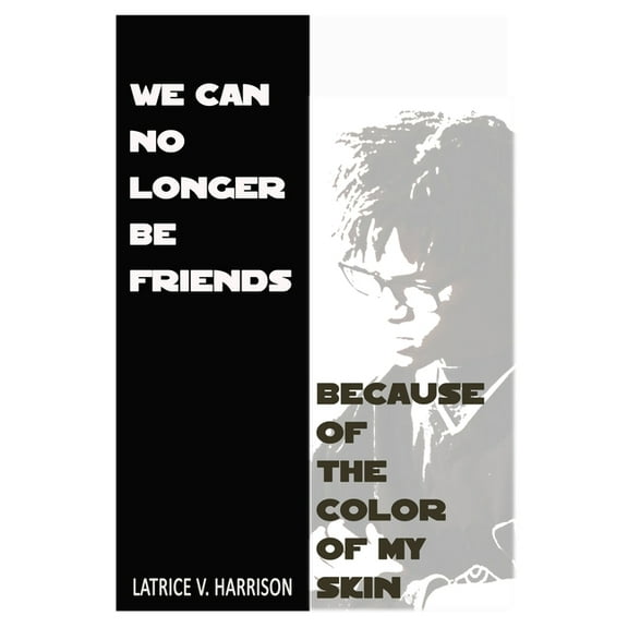 We Can No Longer Be Friends Because of the Color of My Skin (Paperback)