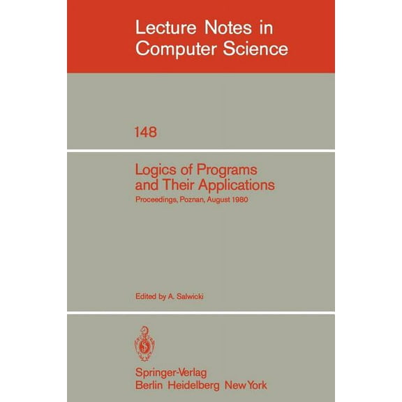 Lecture Notes in Computer Science Logics of Programs and Their Applications: Proceedings, Poznan, August 23-29, 1980, Book 148, (Paperback)