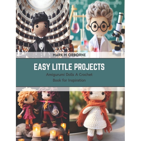Easy Little Projects: Amigurumi Dolls A Crochet Book for Inspiration (Paperback)