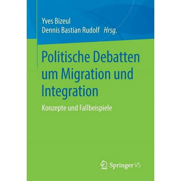 Politische Debatten Um Migration Und Integration: Konzepte Und Fallbeispiele, (Paperback)