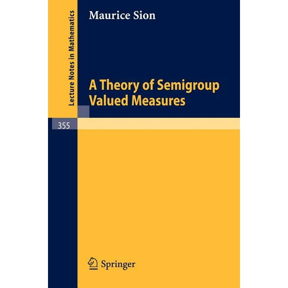 Lecture Notes in Mathematics A Theory of Semigroup Valued Measures, Book 355, (Paperback)