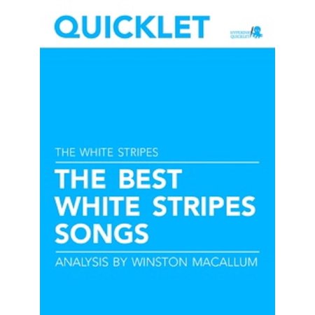 Quicklet on The Best The White Stripes Songs: Lyrics and Analysis -
