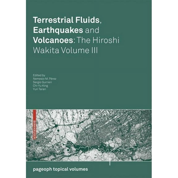 Pageoph Topical Volumes Terrestrial Fluids, Earthquakes and Volcanoes: The Hiroshi Wakita Volume III, (Paperback)