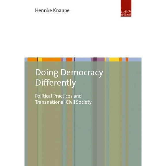 Doing Democracy Differently: Political Practices and Transnational Civil Society (Paperback)