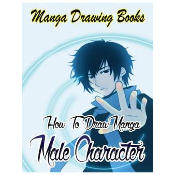 Drawing Manga Books: Pencil Drawings for Beginners: Manga Drawing Books: How to Draw Manga Male Characters: Learn Japanese Manga Eyes And Pretty Manga Face (Paperback)