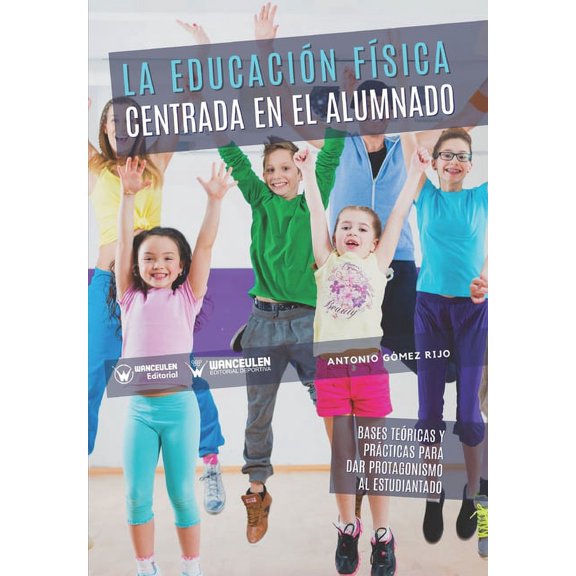 La educaciÃ³n fÃ­sica centrada en el alumnado: Bases teÃ³ricas y prÃ¡cticas para dar protagonismo al estudiantado, (Paperback)
