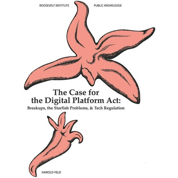 The Case for the Digital Platform Act: Breakups, Starfish Problems, Tech Regulation Paperback 107525079X 9781075250798 Harold Feld