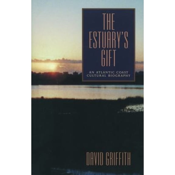 Pre-Owned The Estuary's Gift : An Atlantic Coast Cultural Biography (Paperback) 9780271019512