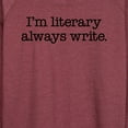 thumbnail image 3 of Instant Message - I'm Literary Always Write - Women's Lightweight French Terry Long Sleeve Shirt, 3 of 6
