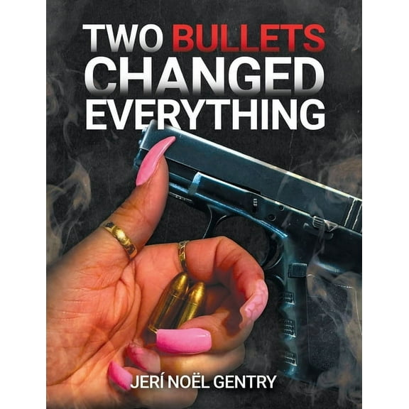 Two Bullets Changed Everything, (Paperback)